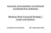 Leicester, Leicestershire and Rutland Combined Fire ... · Leicester, Leicestershire and Rutland Combined Fire Authority Medium Term Financial Strategy ... Merger of control room
