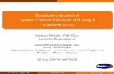 Quantitative Analysis of Dynamic Contrast … Analysis of Dynamic Contrast-Enhanced MRI using R The dcemriS4 package Brandon Whitcher PhD CStat b.whitcher@imperial.ac.uk GlaxoSmithKline