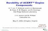 Durability of ACERT Engine Components of ACERT™ Engine Components H.-T. Lin, T. Kirkland, and A. A. Wereszczak ... at Caterpillar and ORNL to provide new insight into the integration