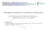 Breakout Session IV: Outcome Measures Session IV: Outcome Measures AD Pre-Dementia Outcome Measures – What does success look like? Moderators: Ashley Slagle, Study Endpoints Reviewer