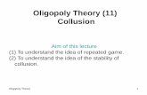 Oligopoly Theory (11) Collusion - University of Tokyoweb.iss.u-tokyo.ac.jp/~matsumur/OT11Dcollusion.pdf ·  · 2016-06-28Oligopoly Theory 2 . Outline of the 11th Lecture . 11-1 Infinitely
