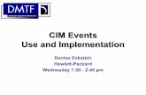 CIM Events Use and Implementation - DMTF · CIM Events Use and Implementation Denise Eckstein Hewlett-Packard ... Generation & Delivery CIM Listener Indication Receipt & Consumption
