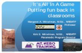It’s All In A Game Putting fun back in classrooms · It’s All In A Game Putting fun back in classrooms Margaret A. Mittelman, M.Ed., NREMTP Professor . Kirk E. Mittelman, M.Ed.,