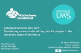 Enhanced Sensory Day Care: Developing a new model of …daw.dementiascotland.org/wp-content/uploads/2015/... · Enhanced Sensory Day Care: Developing a new model of day care for people