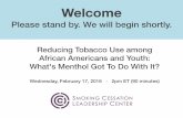 Reducing Tobacco Use among African Americans and … · Reducing Tobacco Use among African Americans and ... more nicotine taken in. ... • Use of Camel menthol and Marlboro menthol