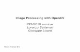 Image Processing with OpenCV - UniFI · Image Processing with OpenCV PPM2010 seminar Lorenzo Seidenari Giuseppe Lisanti Slides: Fabrzio Dini