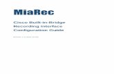 MiaRec · MiaRec Cisco Buit-in-Bridge Configuration Guide Revision 1.1 3 1 Overview 1.1 Purpose This guide describes the configuration procedures required for MiaRec call ...