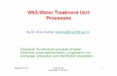 Wk5:Water Treatment Unit Processes - Indian …web.iitd.ac.in/~arunku/files/CVL100_Y17/revised_Wk5Aug22.pdfExample 3. Domestic wastewater Discharge water to river • Sequence of unit