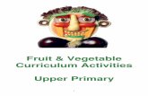 Fruit & Vegetable Curriculum Activities Upper Primary Activities Upper Primary 2 Introduction These teaching and learning activities have been designed to promote positive attitudes