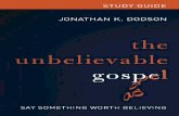 2 THE UNBELIEVABLE GOSPEL STUDY GUIDEgcdiscipleship.com/.../2014/09/unbelievable-gospel-study-guide.pdf · THE UNBELIEVABLE GOSPEL STUDY GUIDE 3 How to Use ... • The foundation