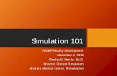 Simulation 101 - Amazon S3 · Simulation 101 ACOEP Faculty Development ... • Allow repetitive practice of psychomotor skills ... • Rapid Cycle Deliberate Practice