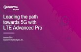TM Leading the path towards 5G with LTE Advanced Pro · TM Leading the path towards 5G with LTE Advanced Pro January 2016 Qualcomm Technologies, Inc.