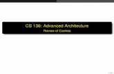 CS 136: Advanced Architecturegeoff/classes/hmc.cs136.200701/slides/... · CS 136: Advanced Architecture Review of Caches 1/30. Introduction Why Caches? I Basic goal: I Size of cheapest