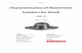 Characterization of Elastomeric Isolators for Shock of Elastomeric Isolators for Shock - Vol. 2 - May 1, 2009 . Team Nick Haupt Matt Hildebrand Jim Holmberg Brian Kornis . ... shock
