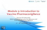 Module 3: Introduction to Vaccine Pharmacovigilance 3: Introduction to Vaccine Pharmacovigilance Vaccine PV Fellowship WHO Collaborating Centre for Advocacy and Training in Pharmacovigilance