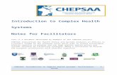  · Web viewIntroduction to Complex Health Systems . Notes for Facilitators. This is a document developed by members of the CHEPSAA project. CHEPSAA (Consortium for Health Policy