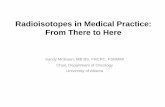 Radioisotopes in Medical Practice: From There to Here in Medical Practice: From There to Here. Sandy McEwan, ... Hanahan D and Weinberg RA. Cell. 2011; ... (Good) partial remission