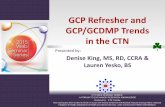 GCP Refresher and GCP/GCDMP Trends in the CTNctndisseminationlibrary.org/webinars/2015GCP.pdfLearning Objectives •Review principles and regulatory requirements for Good Clinical