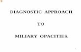 DIAGNOSTIC APPROACH TO MILIARY OPACITIES - … the initial infection is overwhelming or the ... Chest normal on auscultation ... This is important as radiological features may be extensive