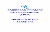CARIBBEAN PRIMARY EXIT ASSESSMENT (CPEA ... Introduction This Teacher’s Handbook is designed for teachers at the primary level who are preparing pupils for the Caribbean Primary