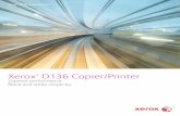 Xerox D136 Copier/Printer and Xerox D136 Printer ·  · 2017-11-03Xerox® D136 Copier/Printer shown with optional 2-Tray High-Capacity Feeder, ... length stapling Booklet Maker Finisher
