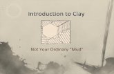 Not Your Ordinary “Mud” - AlchemyPottery.com to Clay.pdf · Not Your Ordinary “Mud ... invisible as you build up. It is ... Always handle your project with two hands at all
