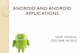 ANDROID AND ANDROID APPLICATIONS - Computer …kena/classes/5448/f12/presentation... · ANDROID AND ANDROID APPLICATIONS ... A unique aspect of the Android system design is that any