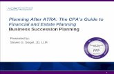Planning After ATRA: The CPA’s Guide to - aicpa.org After ATRA: The CPA’s Guide to Financial and Estate Planning Business Succession Planning Presented by: Steven G. Siegel, JD,