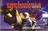 Impossible Mission 2025 - Commodore Amiga - Manual ... · document for the specific mission guide.) ... Insert your origina Impossible Mission 2025 Disk A and switch on your ... Her