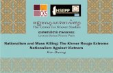 Nationalism and Mass Killing - Center for Khmer Studies · Nationalism and Mass Killing: The Khmer Rouge Extreme Nationalism against ... of the study of role of ... long before and