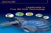 Leadership inLeadership in True 3D CAE TechnologyTrue … · ing SolidWorks, NX and Creo Parametric, provides CAD users an easy access ... optimize the mold design and process settings.