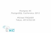 Postgres-XC PostgreSQL Conference 2012 Michael ... PostgreSQL Conference 2012 Michael PAQUIER Tokyo, 2012/02/24