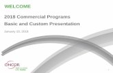 WELCOME 2018 Commercial Programs Basic and Custom Presentation kickoff... · 2018 Commercial Programs Basic and Custom Presentation January 10, 2018 1 . ... Project Assistance, ...