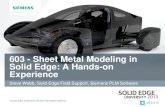 603 - Sheet Metal Modeling in Solid Edge: A Hands-on ...... · 603 - Sheet Metal Modeling in Solid Edge: A Hands-on Experience ... CAD Industry, Steve applied his ... • Emboss command