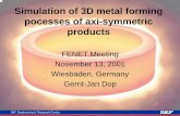 Simulation of 3D metal forming pocesses of axi-symmetric products …€¦ · Simulation of 3D metal forming pocesses of axi-symmetric products FENET Meeting November 13, 2001 Wiesbaden,