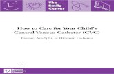 How to Care for Your Child's Central Venous Catheter (CVC) · How to Care for Your Child's Central Venous Catheter (CVC) Broviac, Ash-Split, or Hickman Catheters ... Wash your hands