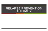 RELAPSE PREVENTION THERAPY - dtc-scheme.indtc-scheme.in/for-professional/training/DTC-relapse-prevention.pdf · of backsliding or worsening wherein ... Relapse Prevention ... What
