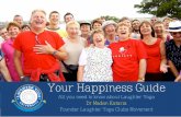 Your Happiness Guide - Wild Apricot · Your Happiness Guide ... world, laughter is fast disappearing and people are ... results were amazing. For some, the acted out laughter