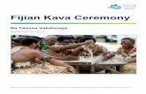 Fijian Kava Ceremony - Home - Cop23 · 2 The Yaqona or “Kava” Ceremony The Yaqona1 or Kava Ceremony is an important and a hallowed component of the seven ceremonies that forms