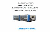 Universal Chilling Systems, LLC. - Machinery Center Chilling Systems, LLC. 2 Manual Model 20 Air Cooled Chiller Unit Manual Contents 1. Specification 2. Transportation 3. Unit Installation