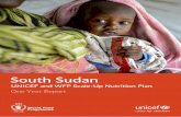 South Sudan - UNICEF · UNICEFWFP CLEUP NURIION PLN 1 YER REPORT OUH UDN UNICEF . WFP JULY 2015. 1. unite for children. South Sudan. UNICEF and …