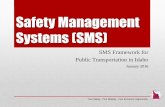 Safety Management System (SMS)apps.itd.idaho.gov/apps/pt/SMS.pdfSafety Management Systems As part of FTA’s new National Public Transportation Program, FTA developed the Safety Management