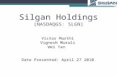Competitor Analysis - UIUC College of Business€¦ · PPT file · Web viewSilgan Holdings (NASDAQGS: SLGN) Victor Murthi Vignesh Murali Wei Yan Date Presented: April 27 2010 * *