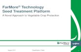 FarMore Technology Seed Treatment Platform - of Seed Treatment â€¢ Improved seedling health â€¢ Targeted and accurate application â€¢ Protection for high-value seed â€¢