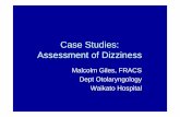 Case Studies: Assessment of Dizziness · Case Studies: Assessment of Dizziness Malcolm Giles, FRACS ... o TIA o Demyelination. Acute ... – large study of elderly dizzy
