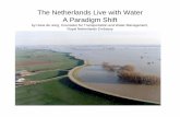 The Netherlands Live with Water A Paradigm Shift Netherlands Live with Water A Paradigm Shift ... with building in deep polders. Where to ... exchange diminishes resilience for safety