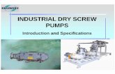 INDUSTRIAL DRY SCREW PUMPS - SynSysCo · Dynamic balancing provides smooth ... Screw type rotors have high volume efficiency and provide ... SynSysCo-Industrial Dry Screw Pumps April