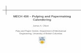 MECH 450 – Pulping and Papermaking Calendering · MECH 450 – Pulping and Papermaking Calendering James A. Olson . Pulp and Paper Centre, Department of Mechanical Engineering,