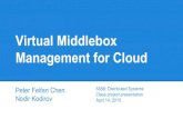 Virtual Middlebox Management for Cloud - Computer … Middlebox Management for Cloud Peter Feifan Chen Nodir Kodirov 538B: Distributed Systems Class project presentation April 14,