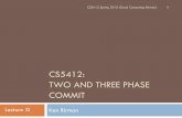 CS5412: TWO AND THREE PHASE COMMIT - Cornell … - 2PC...CS5412: TWO AND THREE PHASE COMMIT Ken Birman CS5412 Spring 2015 (Cloud Computing: Birman) 1 Lecture XI Continuing our consistency